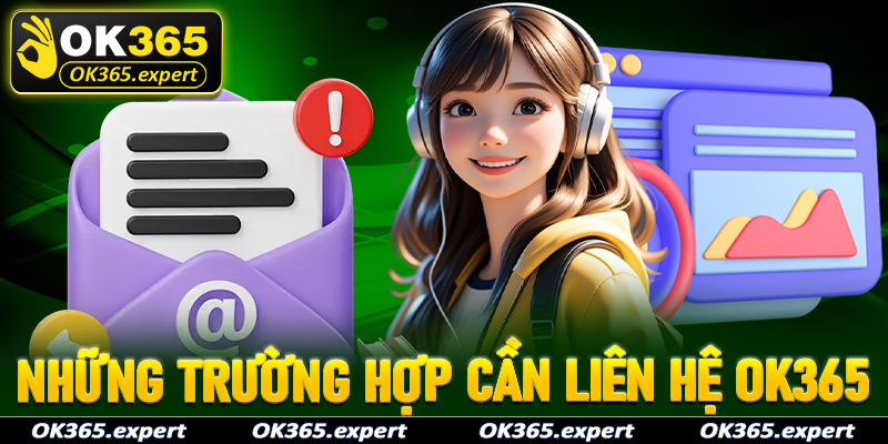 Những trường hợp khẩn cấp cần liên hệ OK365 gấp