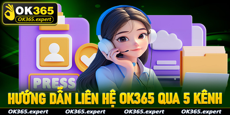 Hướng dẫn người chơi mới liên hệ OK365 thông qua 5 kênh liên lạc khác nhau