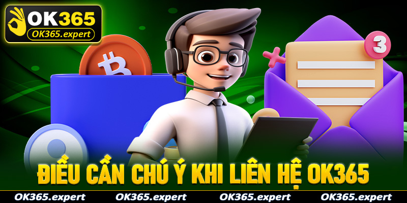 Một số điều người chơi cần phải lưu ý khi tiến hành liên hệ OK365