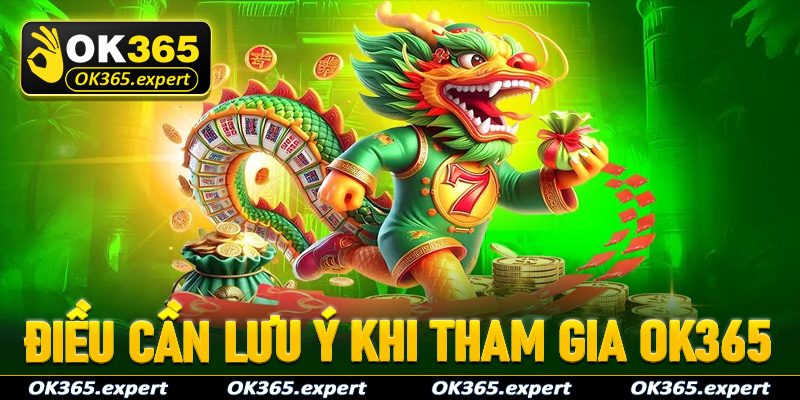 Điều người chơi cần phải lưu ý khi tham gia cá cược tại OK365